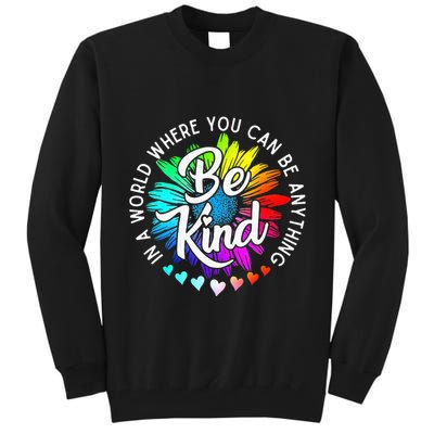 In A World Where You Can Be Anything Be Kind Rainbow Flower Tall Sweatshirt