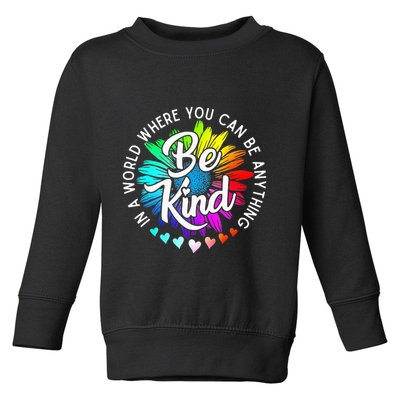 In A World Where You Can Be Anything Be Kind Rainbow Flower Toddler Sweatshirt