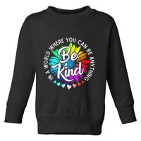 In A World Where You Can Be Anything Be Kind Rainbow Flower Toddler Sweatshirt