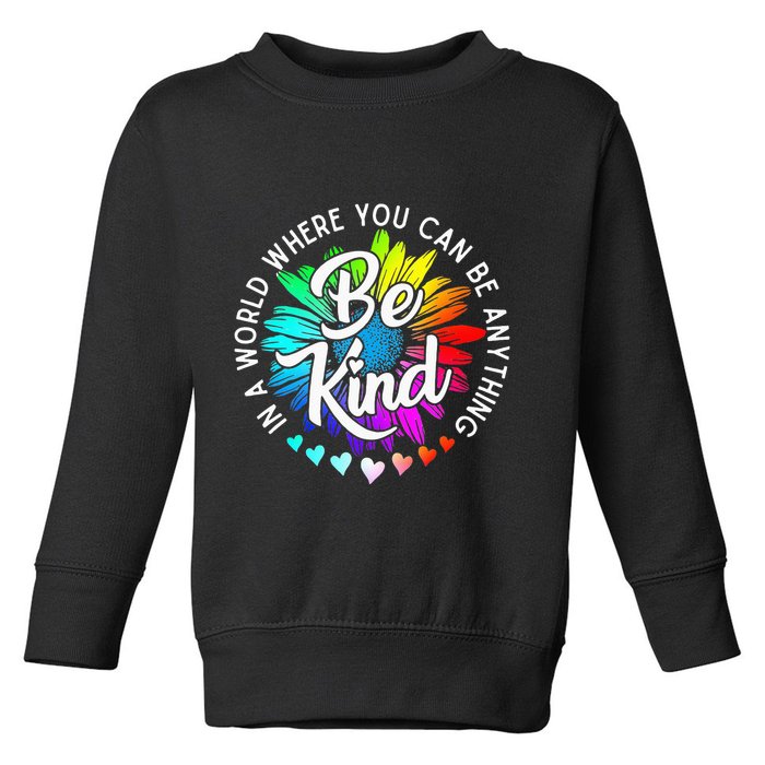 In A World Where You Can Be Anything Be Kind Rainbow Flower Toddler Sweatshirt