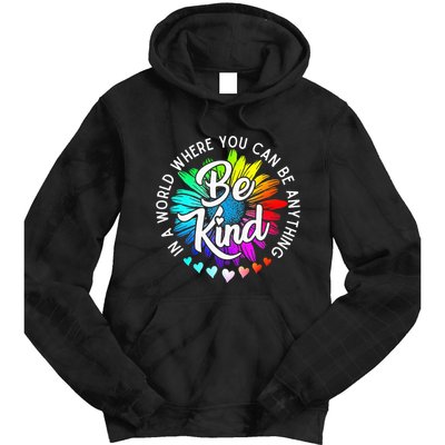 In A World Where You Can Be Anything Be Kind Rainbow Flower Tie Dye Hoodie