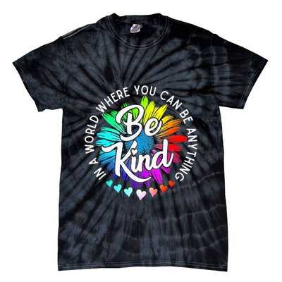 In A World Where You Can Be Anything Be Kind Rainbow Flower Tie-Dye T-Shirt