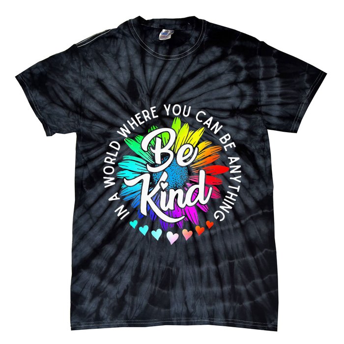 In A World Where You Can Be Anything Be Kind Rainbow Flower Tie-Dye T-Shirt