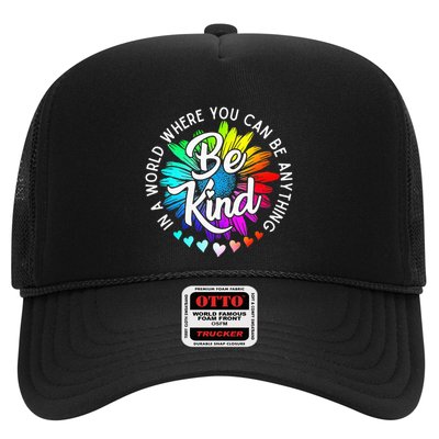 In A World Where You Can Be Anything Be Kind Rainbow Flower Trucker Hat