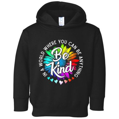 In A World Where You Can Be Anything Be Kind Rainbow Flower Toddler Hoodie