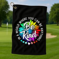 In A World Where You Can Be Anything Be Kind Rainbow Flower Golf Towel