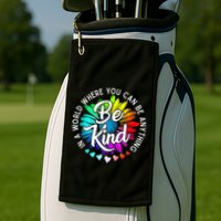 In A World Where You Can Be Anything Be Kind Rainbow Flower Golf Towel