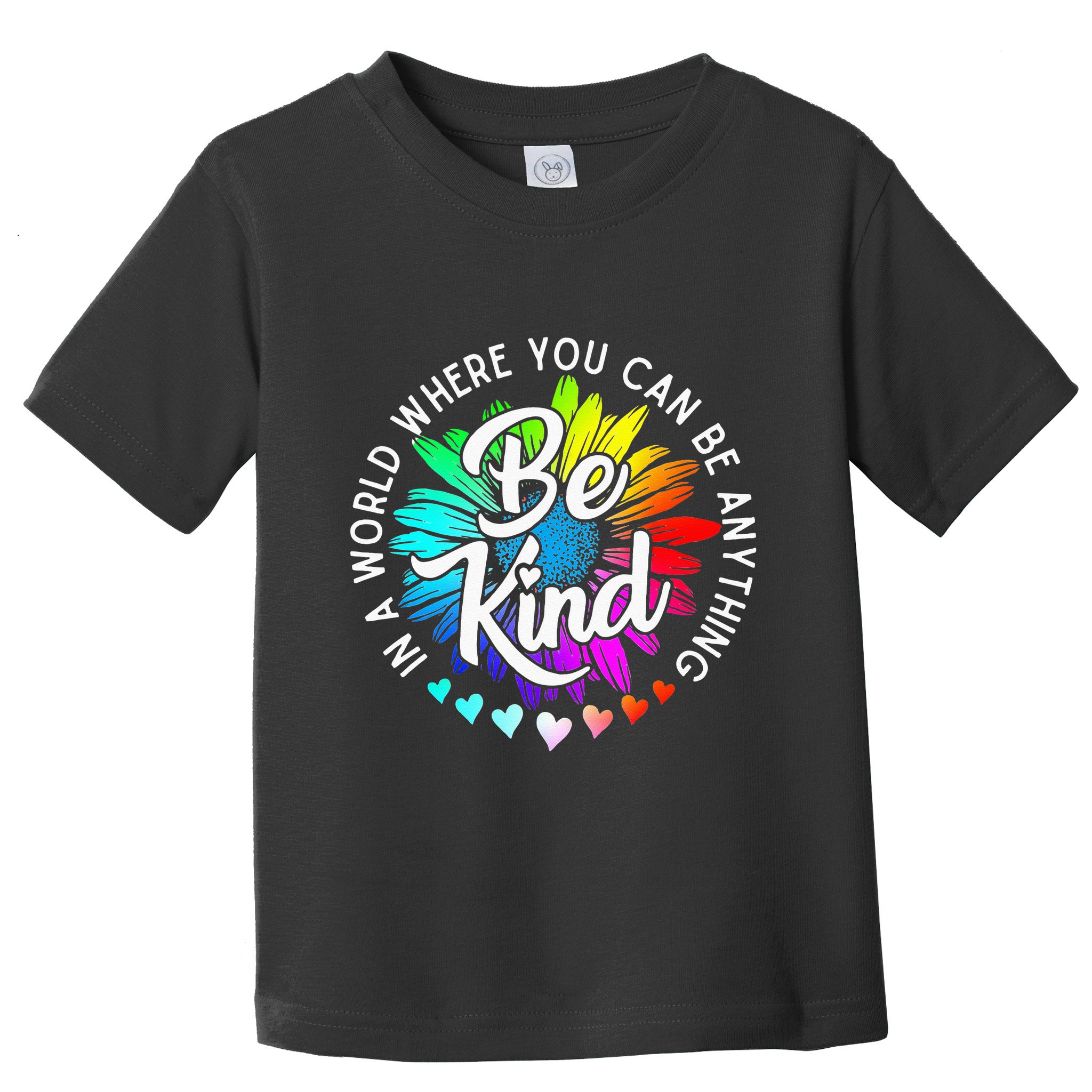In A World Where You Can Be Anything Be Kind Rainbow Flower Toddler T-Shirt