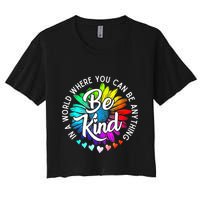 In A World Where You Can Be Anything Be Kind Rainbow Flower Crop Top