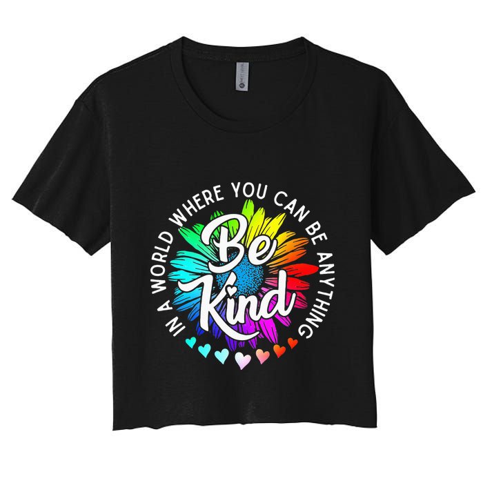 In A World Where You Can Be Anything Be Kind Rainbow Flower Crop Top