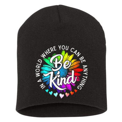 In A World Where You Can Be Anything Be Kind Rainbow Flower Short Acrylic Beanie