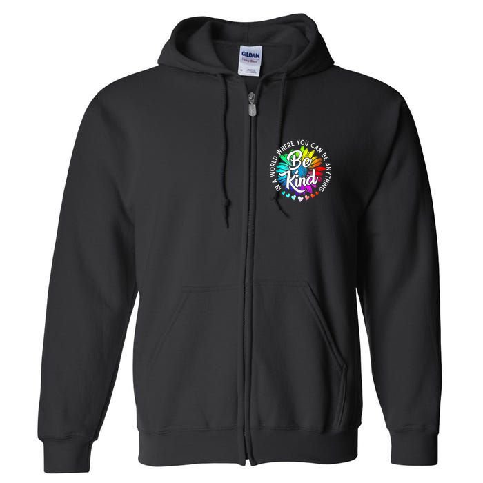 In A World Where You Can Be Anything Be Kind Rainbow Flower Full Zip Hoodie