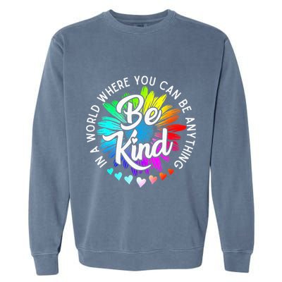 In A World Where You Can Be Anything Be Kind Rainbow Flower Garment-Dyed Sweatshirt