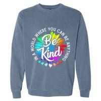In A World Where You Can Be Anything Be Kind Rainbow Flower Garment-Dyed Sweatshirt