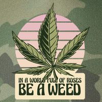 In A World Full Of Roses Be A Weed Funny Legacy Tie Dye Trucker Hat