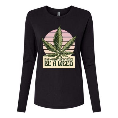 In A World Full Of Roses Be A Weed Funny Womens Cotton Relaxed Long Sleeve T-Shirt