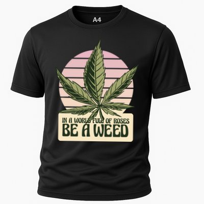 In A World Full Of Roses Be A Weed Funny Performance Shirt