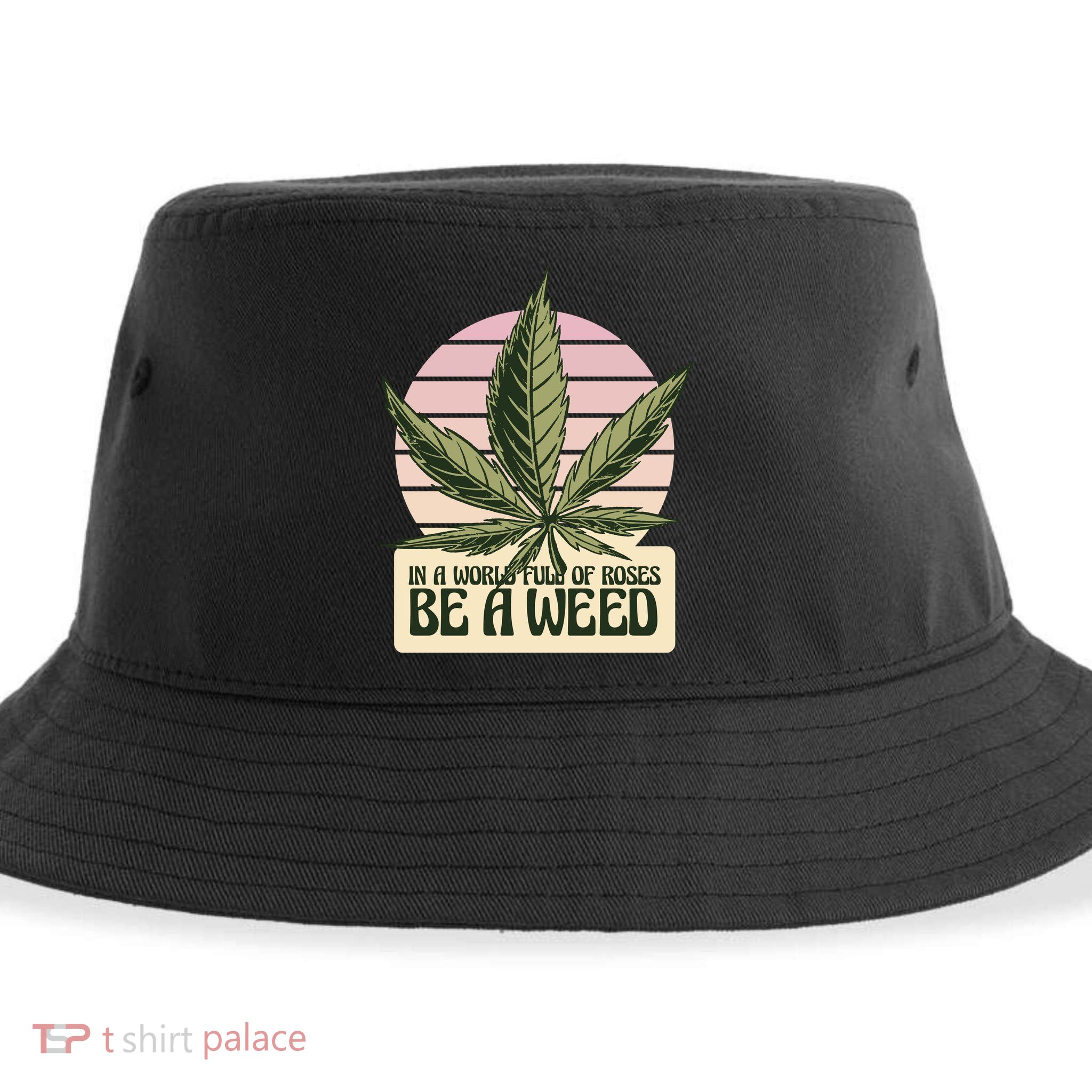 In A World Full Of Roses Be A Weed Funny Sustainable Bucket Hat