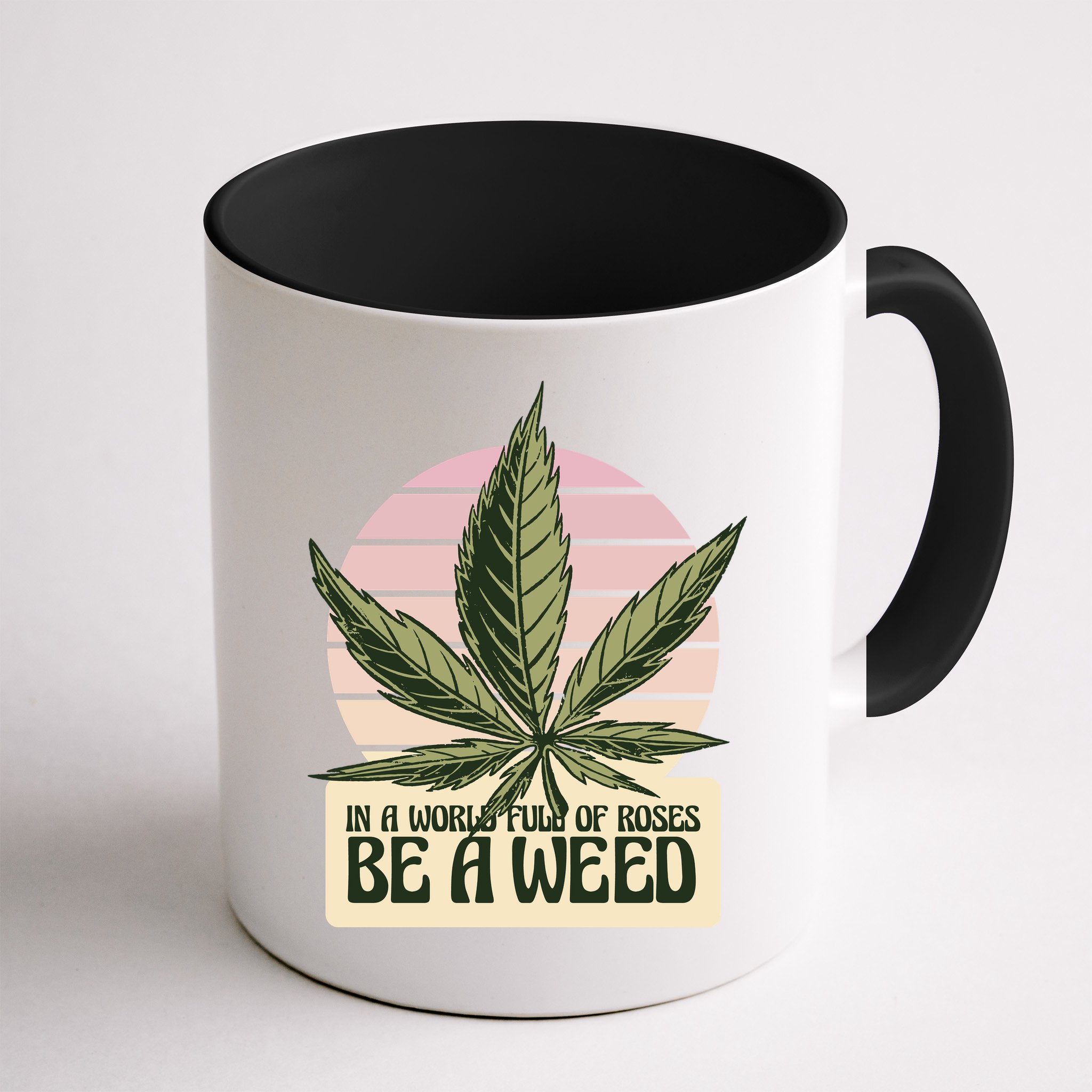 In A World Full Of Roses Be A Weed Funny Mug