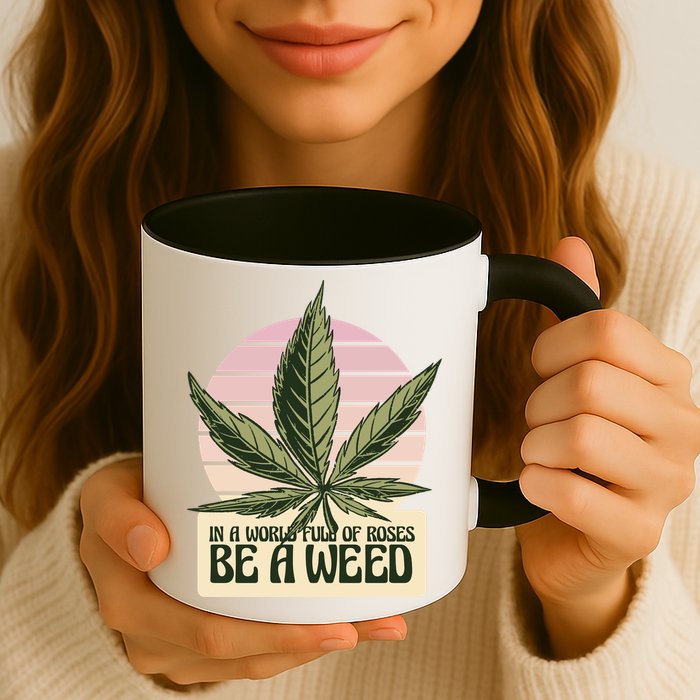 In A World Full Of Roses Be A Weed Funny Mug