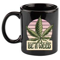 In A World Full Of Roses Be A Weed Funny 11oz C Handle Ceramic Mug