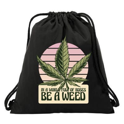 In A World Full Of Roses Be A Weed Funny Drawstring Bag