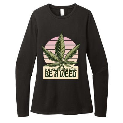 In A World Full Of Roses Be A Weed Funny Womens CVC Long Sleeve Shirt