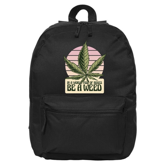 In A World Full Of Roses Be A Weed Funny 16 in Basic Backpack