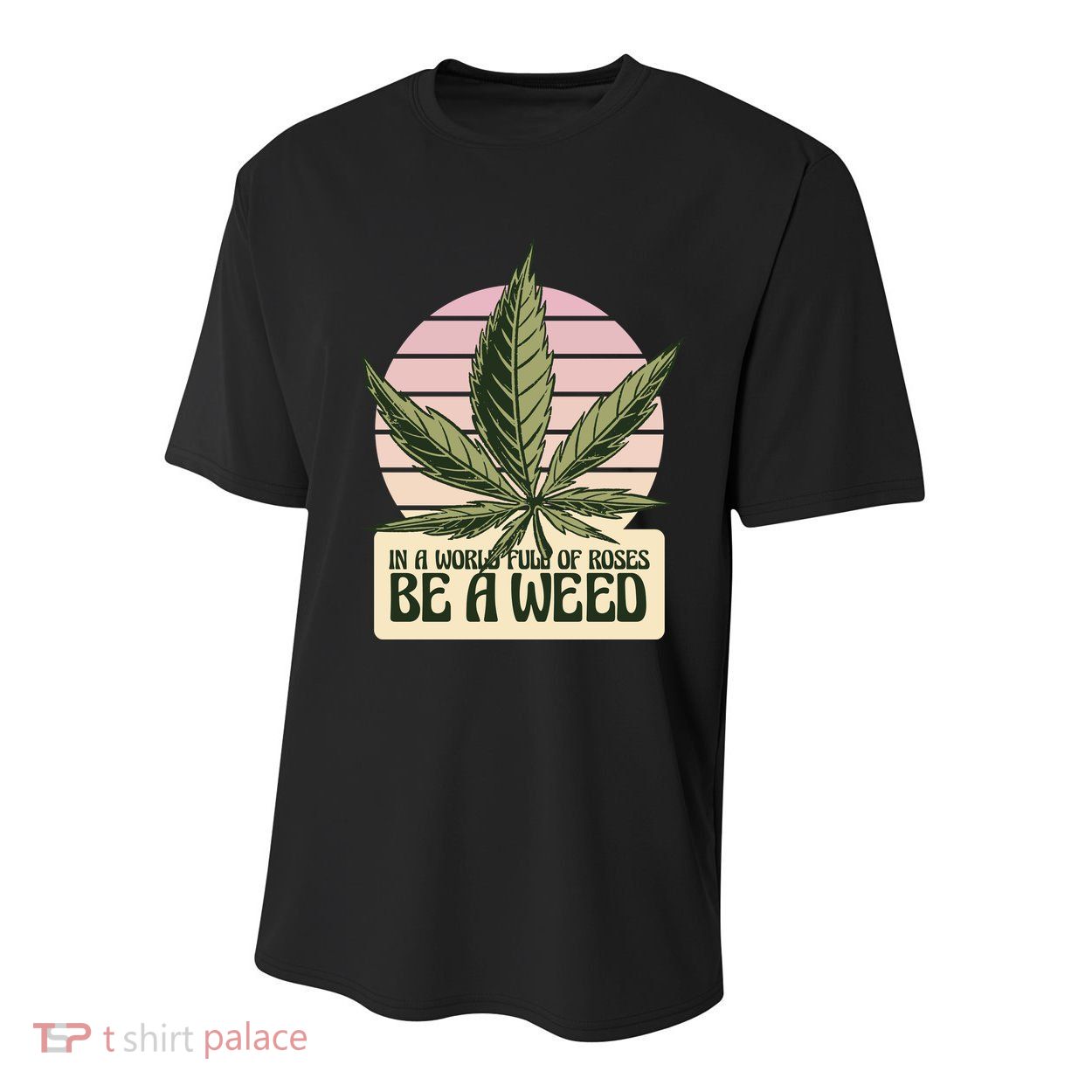 In A World Full Of Roses Be A Weed Funny Youth Performance Sprint T-Shirt