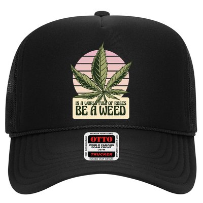 In A World Full Of Roses Be A Weed Funny Trucker Hat