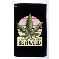 In A World Full Of Roses Be A Weed Funny Golf Towel