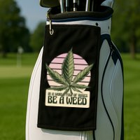 In A World Full Of Roses Be A Weed Funny Golf Towel
