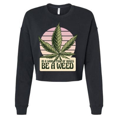 In A World Full Of Roses Be A Weed Funny Cropped Pullover Crew