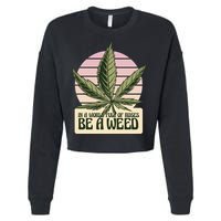 In A World Full Of Roses Be A Weed Funny Cropped Pullover Crew