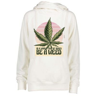 In A World Full Of Roses Be A Weed Funny Womens Funnel Neck Pullover Hood