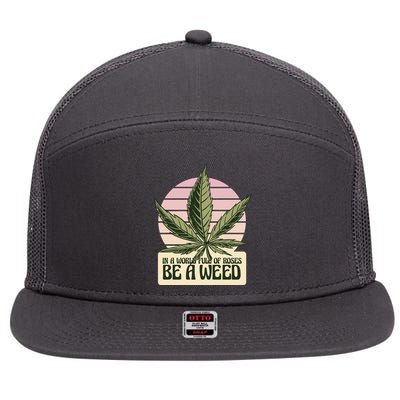 In A World Full Of Roses Be A Weed Funny 7 Panel Mesh Trucker Snapback Hat