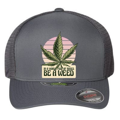 In A World Full Of Roses Be A Weed Funny Flexfit Unipanel Trucker Cap