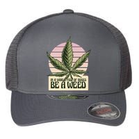 In A World Full Of Roses Be A Weed Funny Flexfit Unipanel Trucker Cap