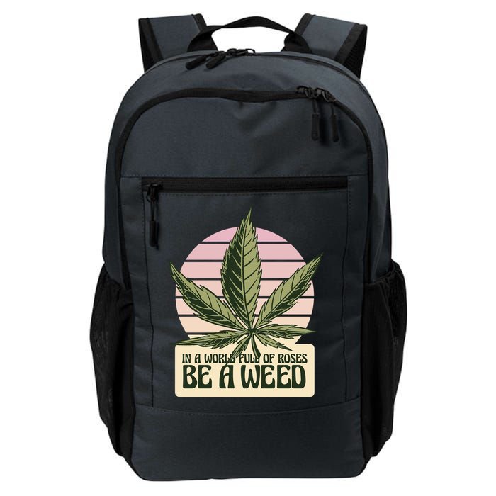 In A World Full Of Roses Be A Weed Funny Backpack