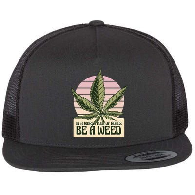 In A World Full Of Roses Be A Weed Funny Flatbill Hat