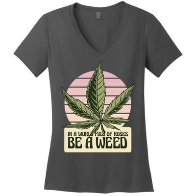 In A World Full Of Roses Be A Weed Funny Women's V-Neck T-Shirt
