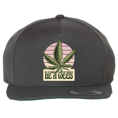 In A World Full Of Roses Be A Weed Funny Wool Snapback Cap