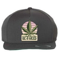In A World Full Of Roses Be A Weed Funny Wool Snapback Cap