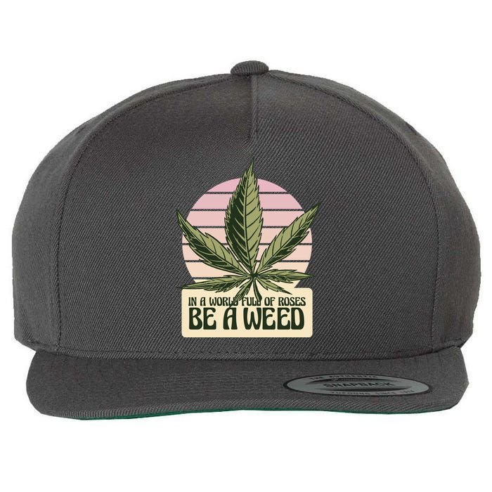 In A World Full Of Roses Be A Weed Funny Wool Snapback Cap