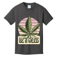 In A World Full Of Roses Be A Weed Funny Kids T-Shirt