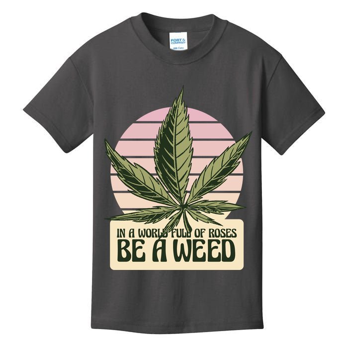 In A World Full Of Roses Be A Weed Funny Kids T-Shirt