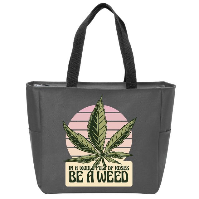 In A World Full Of Roses Be A Weed Funny Zip Tote Bag