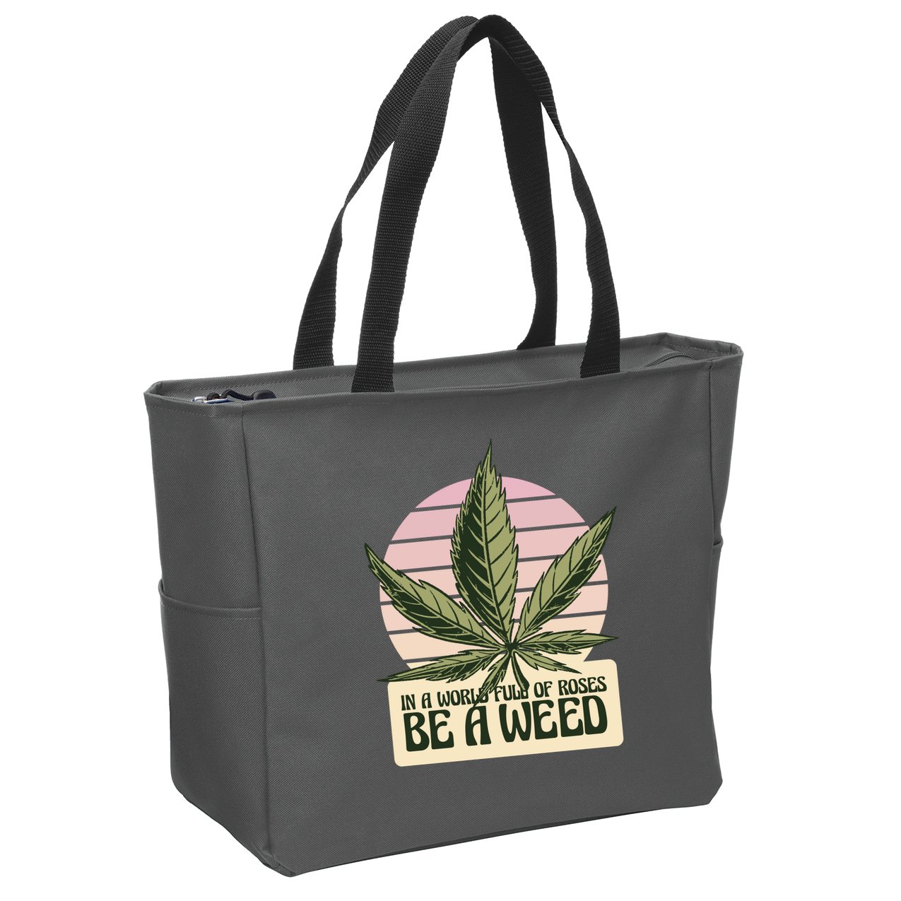 In A World Full Of Roses Be A Weed Funny Zip Tote Bag