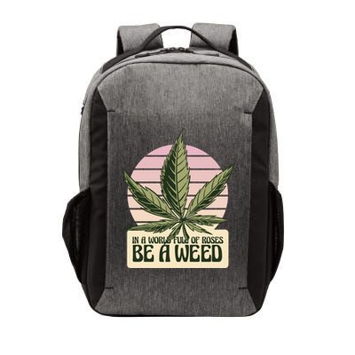 In A World Full Of Roses Be A Weed Funny Vector Backpack