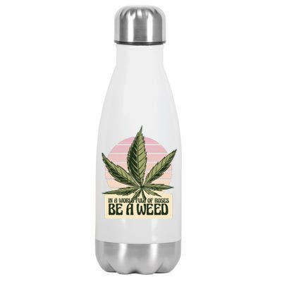 In A World Full Of Roses Be A Weed Funny Stainless Steel Insulated Water Bottle